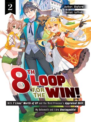 cover image of 8th Loop for the Win! With Seven Lives' Worth of XP and the Third Princess's Appraisal Skill, My Behemoth and I Are Unstoppable!, Volume 2